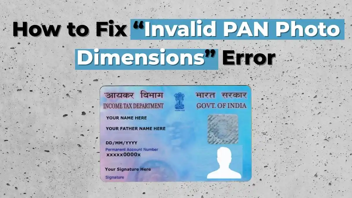 How to Fix “Invalid PAN Photo Dimensions” Error Complete Guide
