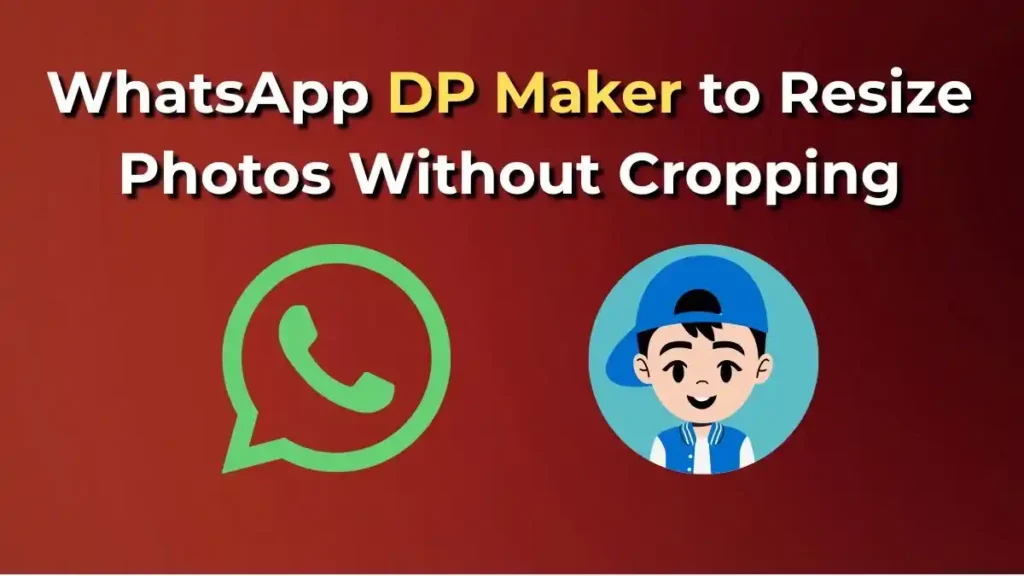 WhatsApp DP Maker to Resize Photos Without Cropping – Create Perfect Square Profile