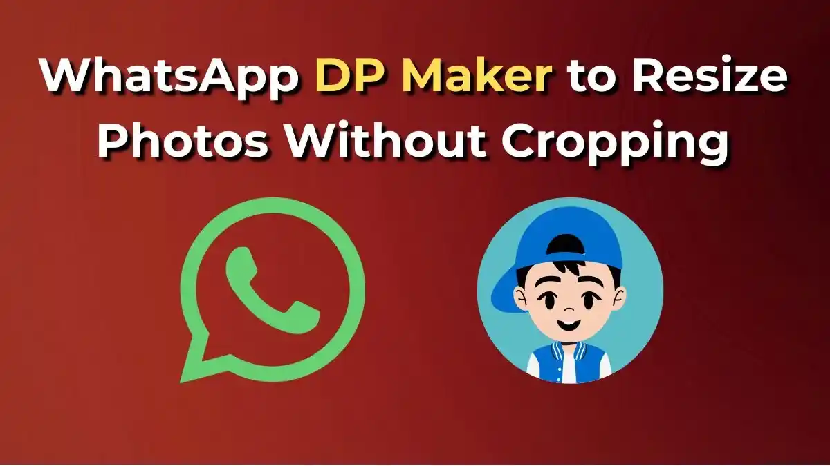 WhatsApp DP Maker to Resize Photos Without Cropping – Create Perfect Square Profile